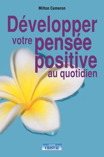 Milton Cameron - Développez votre pensée positive au quotidien.