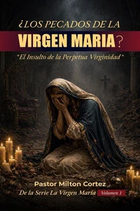 Los pecados de la Virgen María?: "El Insulto de la Perpetua Virginiad"