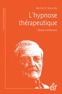 Milton Erickson - L'hypnose thérapeutique - Quatre conférences.