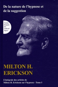 Télécharger livre pdf en ligne gratuit L'intégrale des articles de Milton Erickson sur l'hypnose  - Tome 1, De la nature de l'hypnose et de la suggestion par Milton Erickson 9782872930470 