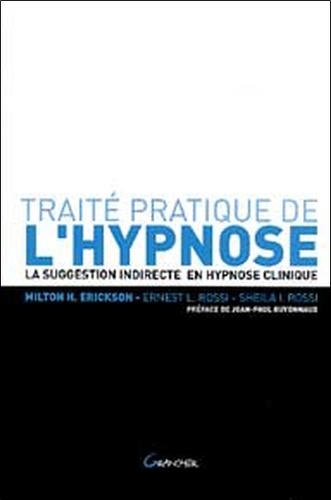 Milton Erickson et Ernest Lawrence Rossi - Traité pratique de l'hypnose - La suggestion indirecte en hypnose clinique.
