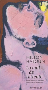 Milton Hatoum - La nuit de l'attente.