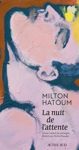 Milton Hatoum - La nuit de l'attente.