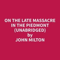 On the Late Massacre in the Piedmont (Unabridged)
