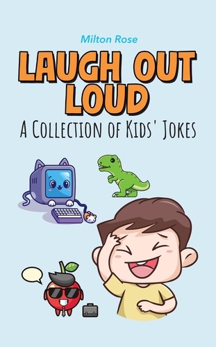  Milton Rose - Laugh Out Loud: A Collection of Kids' Jokes - Kids Joke Book Ages 9-12.