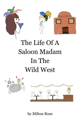  Milton Rose - The Life Of A Saloon Madam In The Wild West - ILLUSTRATED LIFE LINES, #2.
