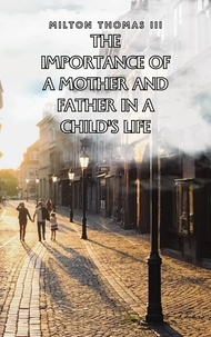  Milton Thomas - The Importance of a Mother and Father in a Child's Life.