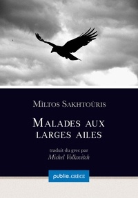 Mìltos Sakhtoùris et Michel Volkovitch - Malades aux larges ailes - collection Grèce, dirigée par Michel Volkovitch.