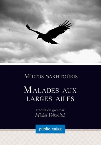 Malades aux larges ailes. collection Grèce, dirigée par Michel Volkovitch