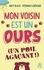 Mon voisin est un ours (un poil agaçant)