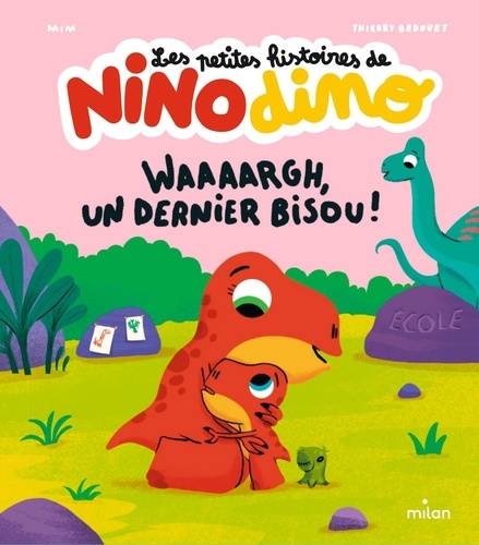  Mim et Thierry Bedouet - Les petites histoires de Nino Dino - Waaaargh, un dernier bisou !.