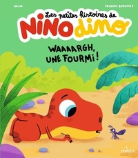  Mim et Thierry Bedouet - Les petites histoires de Nino Dino  : Waaaargh, une fourmi !.