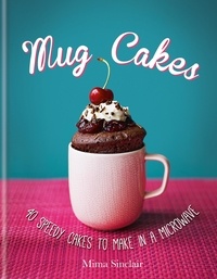 Mima Sinclair - Mug Cakes: 40 speedy cakes to make in a microwave.