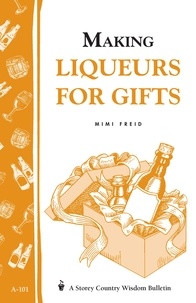 Mimi Freid - Making Liqueurs for Gifts - Storey's Country Wisdom Bulletin A-101.