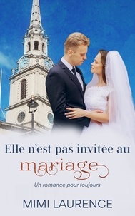  Mimi Laurence - Elle n'est pas invitée au mariage - Un romance pour toujours, #1.