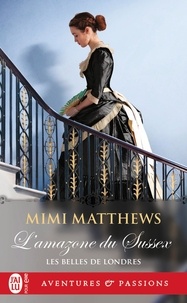 Mimi Matthews - Les belles de Londres Tome 1 : L'amazone du Sussex.