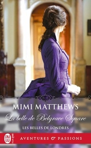 Mimi Matthews - Les belles de Londres Tome 2 : La belle de Belgrave Square.