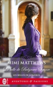 Mimi Matthews - Les belles de Londres Tome 2 : La belle de Belgrave Square.