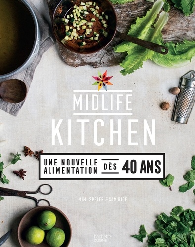 Mimi Spencer et Sam Rice - Midlife Kitchen - Une nouvelle alimentation dès 40 ans.