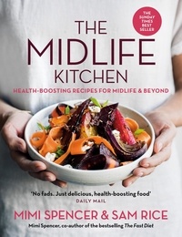 Mimi Spencer et Sam Rice - The Midlife Kitchen - health-boosting recipes for midlife &amp; beyond.