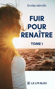 Fuir pour renaître - Tome 1