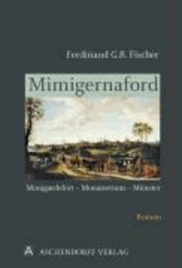 Mimigernaford - Mimigardefort - Monasterium - Münster. Der Stadtroman über 1212 Jahre Geschichte der Stadt Münster in Episoden.