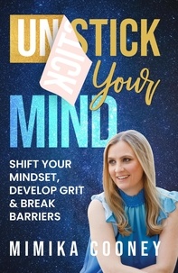  Mimika Cooney - Unstick Your Mind: Shift Your Mindset, Develop Grit &amp; Break Barriers - Mindset Series.