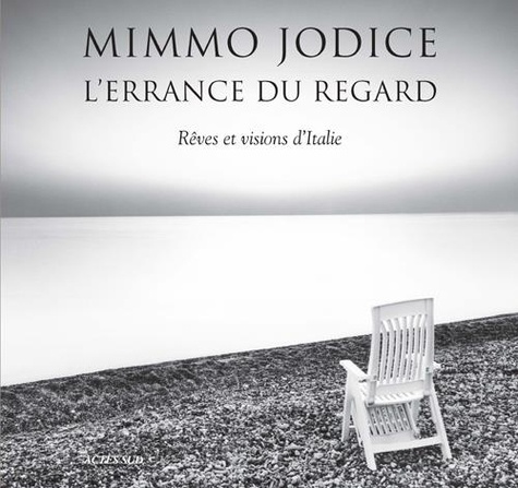 Mimmo Jodice - L'errance du regard - Rêves et visions d'Italie.