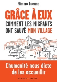 Mimmo Lucano - Grâce à eux - Comment les migrants ont sauvé mon village.