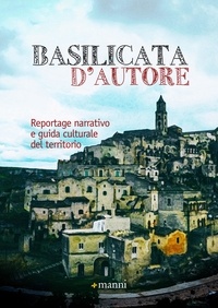 Mimmo Sammartino et  Aa.vv. - Basilicata d'autore - Reportage narrativo e guida culturale del territorio.
