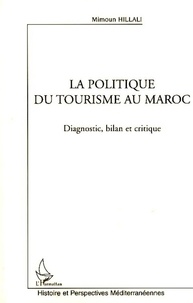 Mimoun Hillali - La politique du tourisme au Maroc - Diagnostic, bilan et critique.