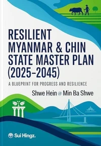 Resilient Myanmar &amp; Chin State Development Master Plan (2025-2045)  A Blueprint for Progress and Resilience