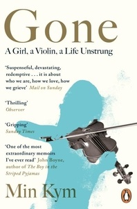 Min Kym - Gone - A Girl, a Violin, a Life Unstrung.