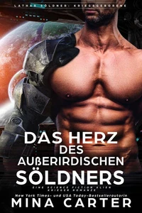 Das Herz des Außerirdischen Söldners: Eine Science Fiction Alien Krieger Romanze