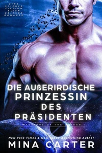 Die außerirdische Prinzessin des Präsidenten: Eine Science Fiction Alien Krieger Romanze