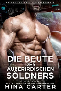 Die Beute des außerirdischen Söldners : Eine Science Fiction Alien Krieger Romanze