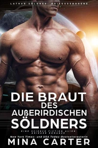 Die Braut des außerirdischen Söldners: Eine Science Fiction Alien Krieger Romanze