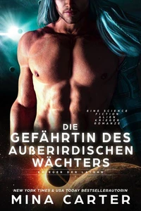 Die Gefährtin des Außerirdischen Wächters: Eine Science Fiction Alien Krieger Romanze