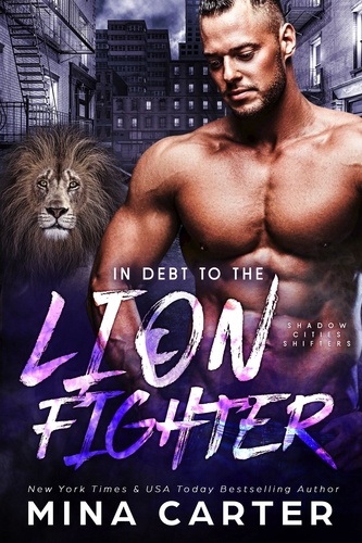  Mina Carter - In Debt to the Lion Fighter (Shadow Cities Shifters, #5) - Shadow Cities, #4.