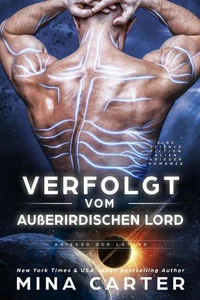Verfolgt vom außerirdischen Lord: Eine Science Fiction Alien Krieger Romanze