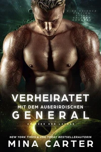 Verheiratet mit dem Außerirdischen General: Eine Science Fiction Alien Krieger Romanze