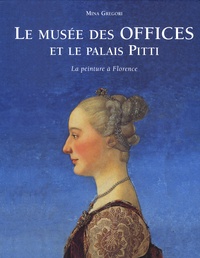 Mina Gregori - Le Musée des Offices et le palais Pitti - La peinture à Florence.
