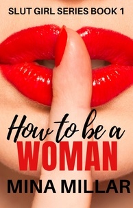 Mina Millar - How To Be A Woman - SLUT GIRL SERIES, #1.
