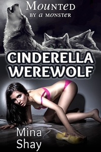  Mina Shay - Mounted by a Monster: Cinderella Werewolf.