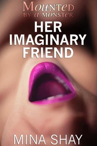 Mounted by a Monster: Her Imaginary Friend