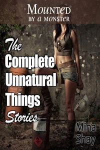 Mounted by a Monster: The Complete Unnatural Things Stories