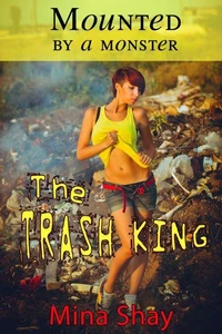 Mounted by a Monster: The Trash King