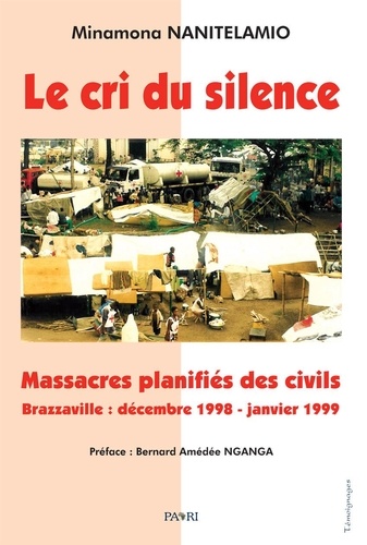 Minamona Nanitelamio - Le cri du silence - Massacres planifiés des civils. Brazzaville : décembre 1998 - janvier 1999.