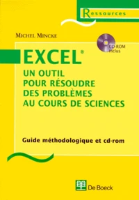 Excel, Un Outil Pour Resoudre Des Problemes Au Cours De Sciences. Guide Methodologique, Avec Cd-Rom