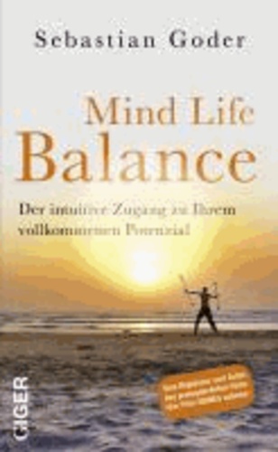 Mind Life Balance - Der intuitive Zugang zu Ihrem vollkommenen Potenzial.